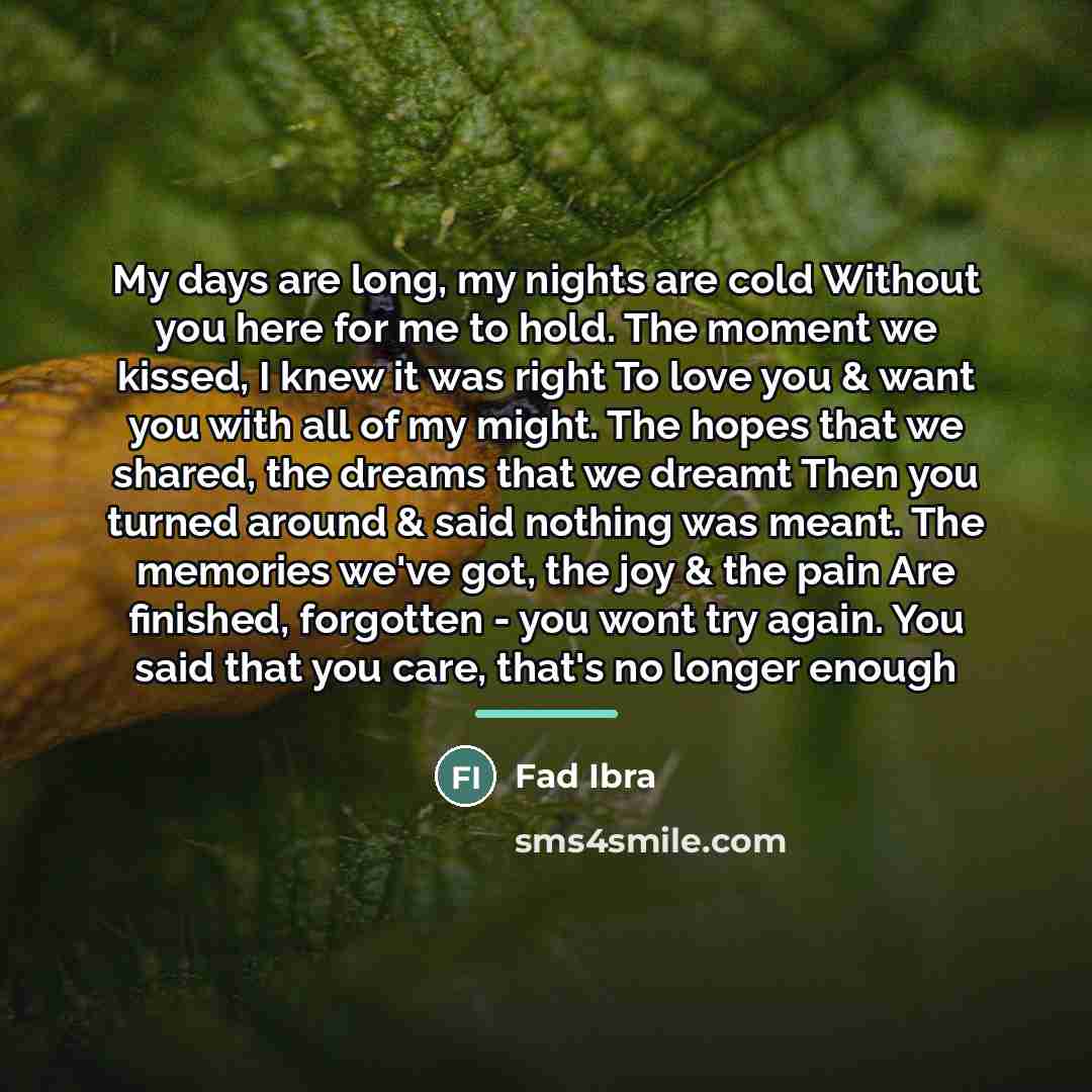 “My days are long, my nights are cold Without you…” quote by Fad Ibra