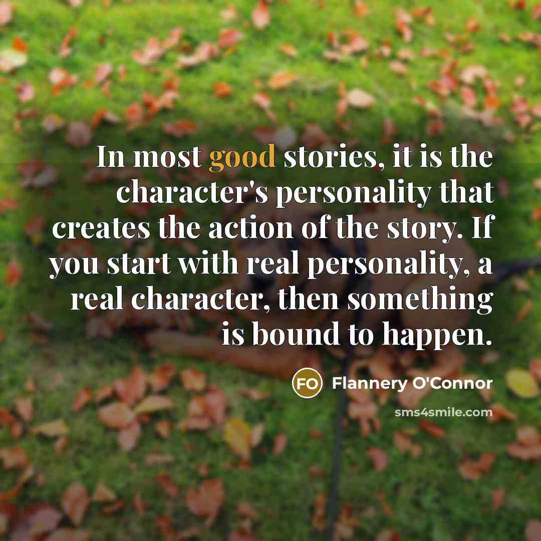 “In most good stories, it is the character's personality that…” quote by Flannery O'Connor