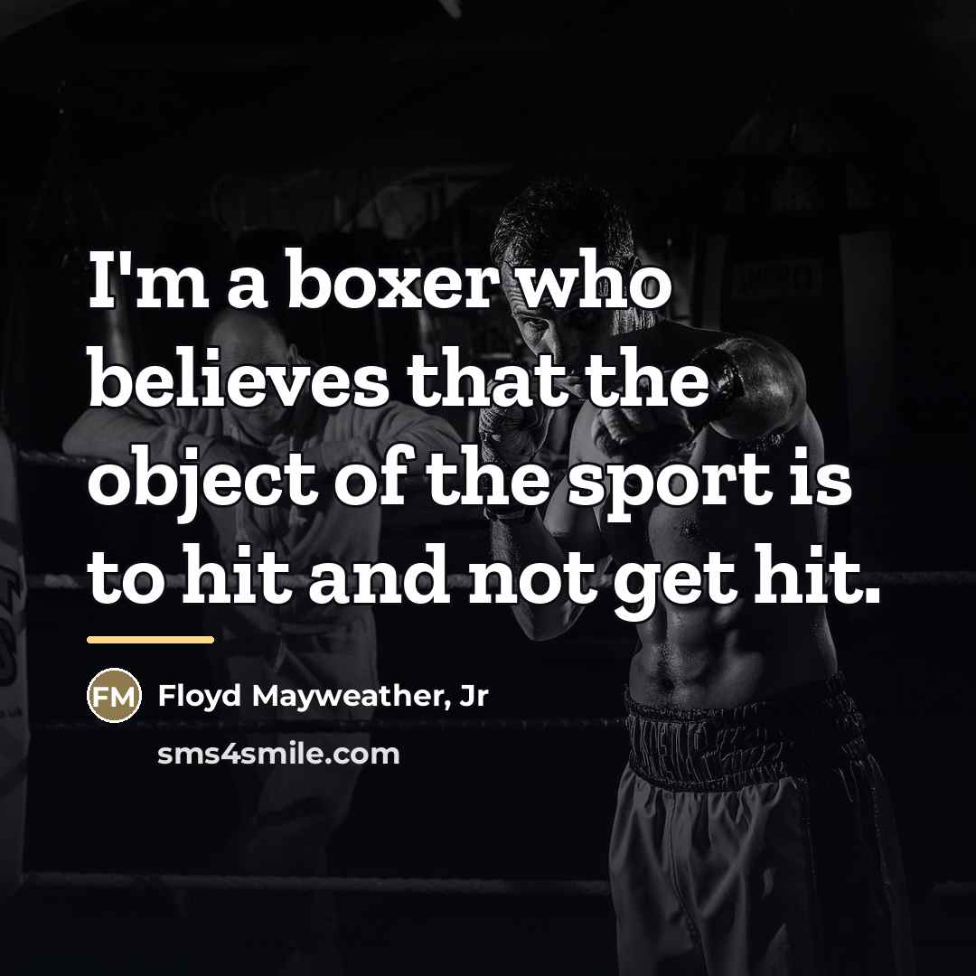 “I'm a boxer who believes that the object of the…” quote by Floyd Mayweather, Jr