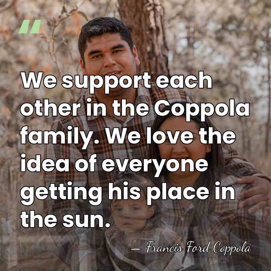 We support each other in the Coppola family. We love the idea&hellip; - Francis Ford Coppola