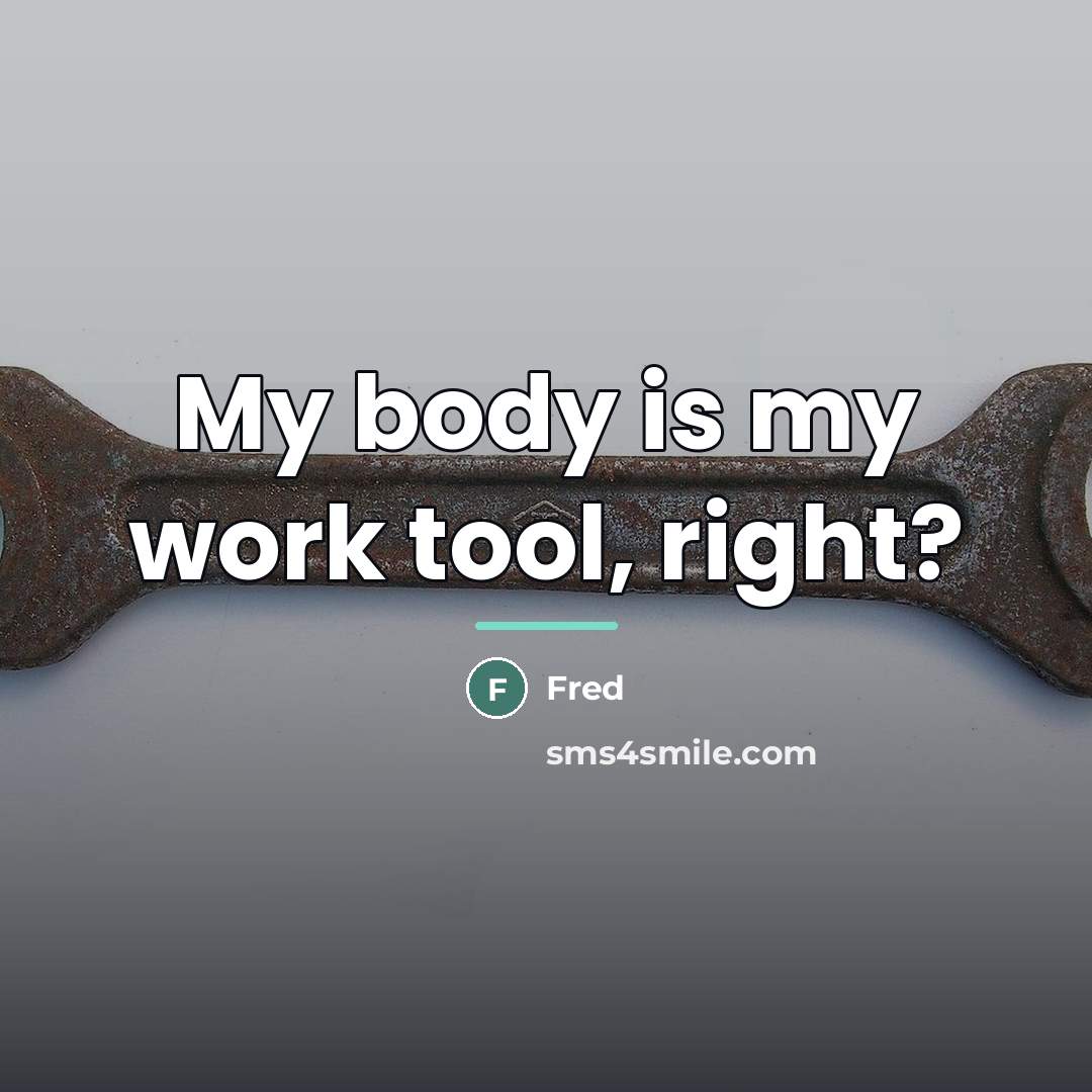 “My body is my work tool, right?…” quote by Fred