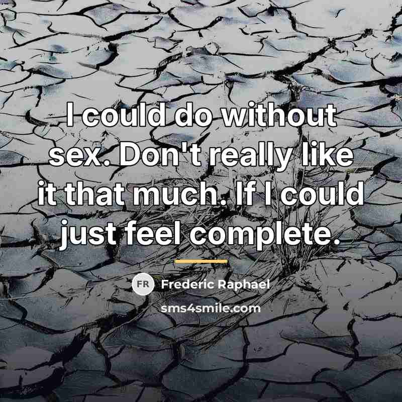 “I could do without sex. Don't really like it that…” quote by Frederic Raphael