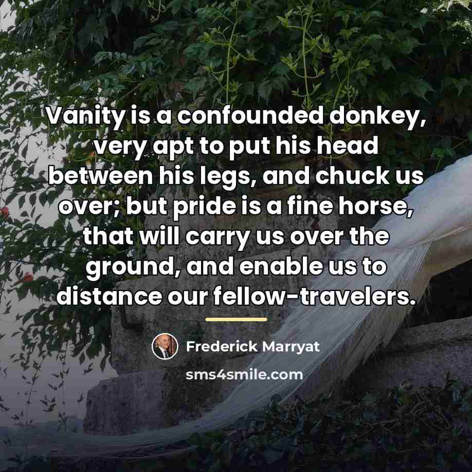 “Vanity is a confounded donkey, very apt to put his…” quote by Frederick Marryat
