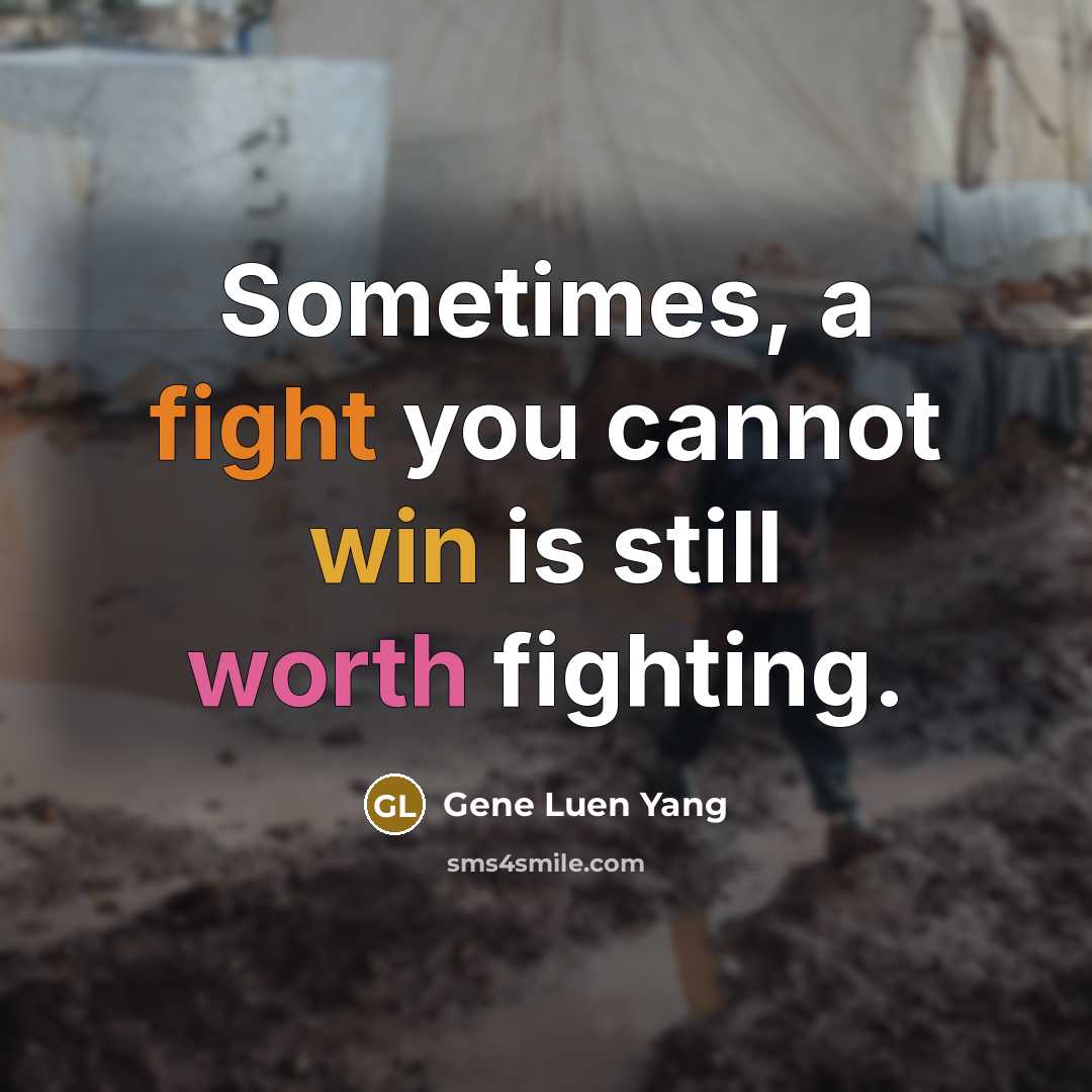 “Sometimes, a fight you cannot win is still worth fighting.” quote by Gene Luen Yang