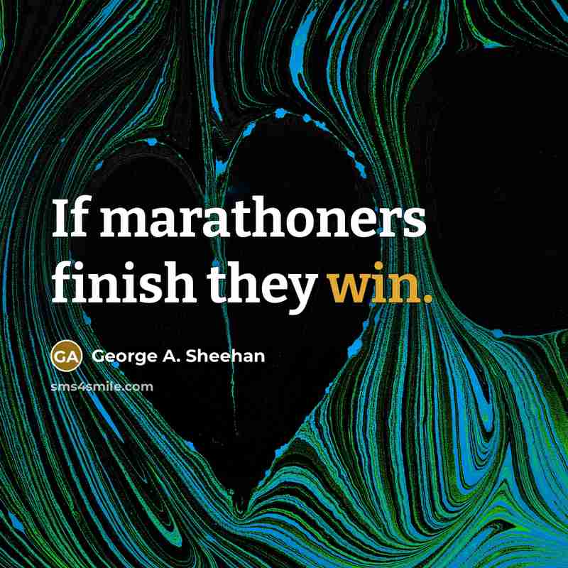 “If marathoners finish they win.…” quote by George A. Sheehan
