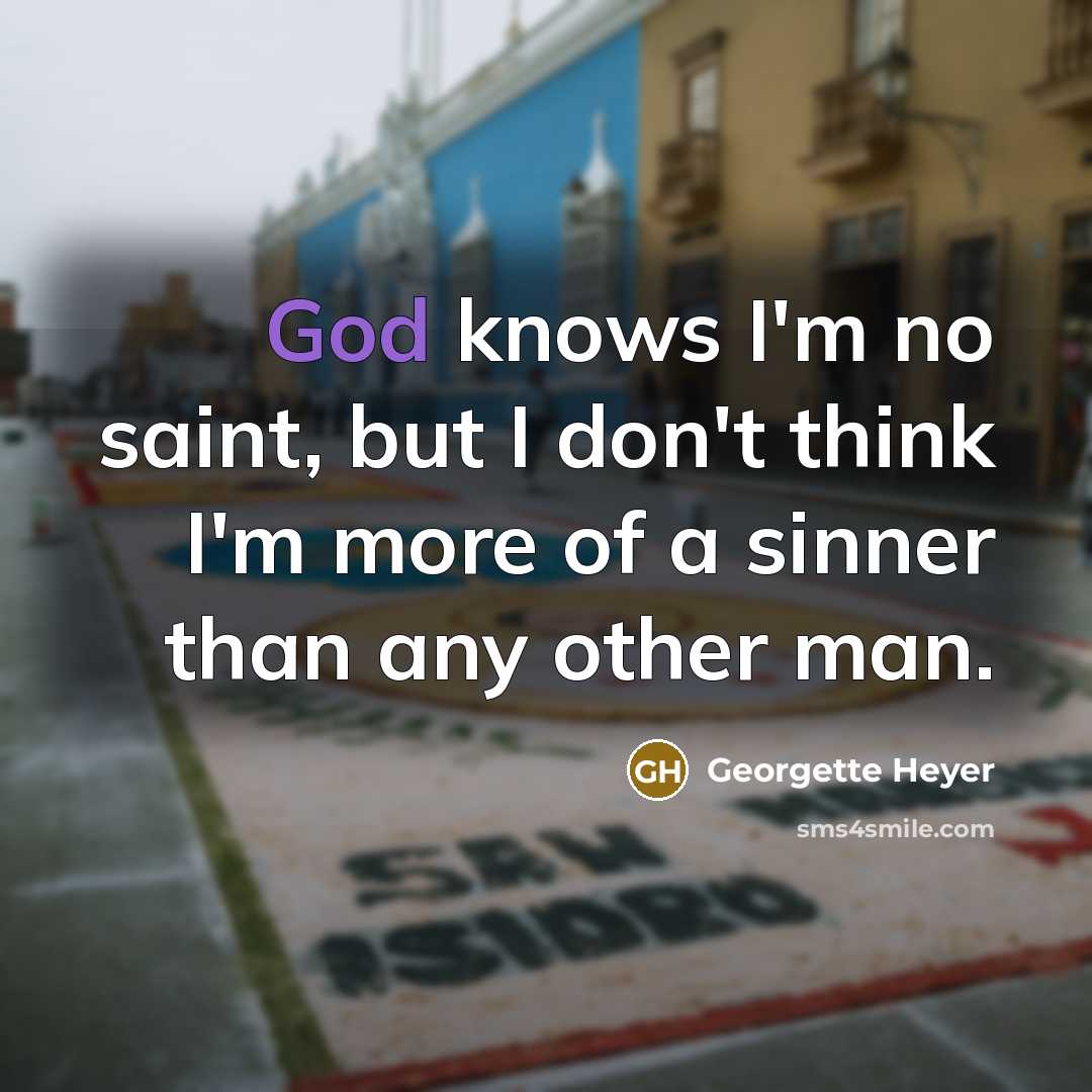 “God knows I'm no saint, but I don't think I'm…” quote by Georgette Heyer