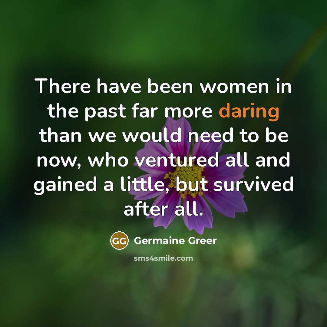 “There have been women in the past far more daring…” quote by Germaine Greer