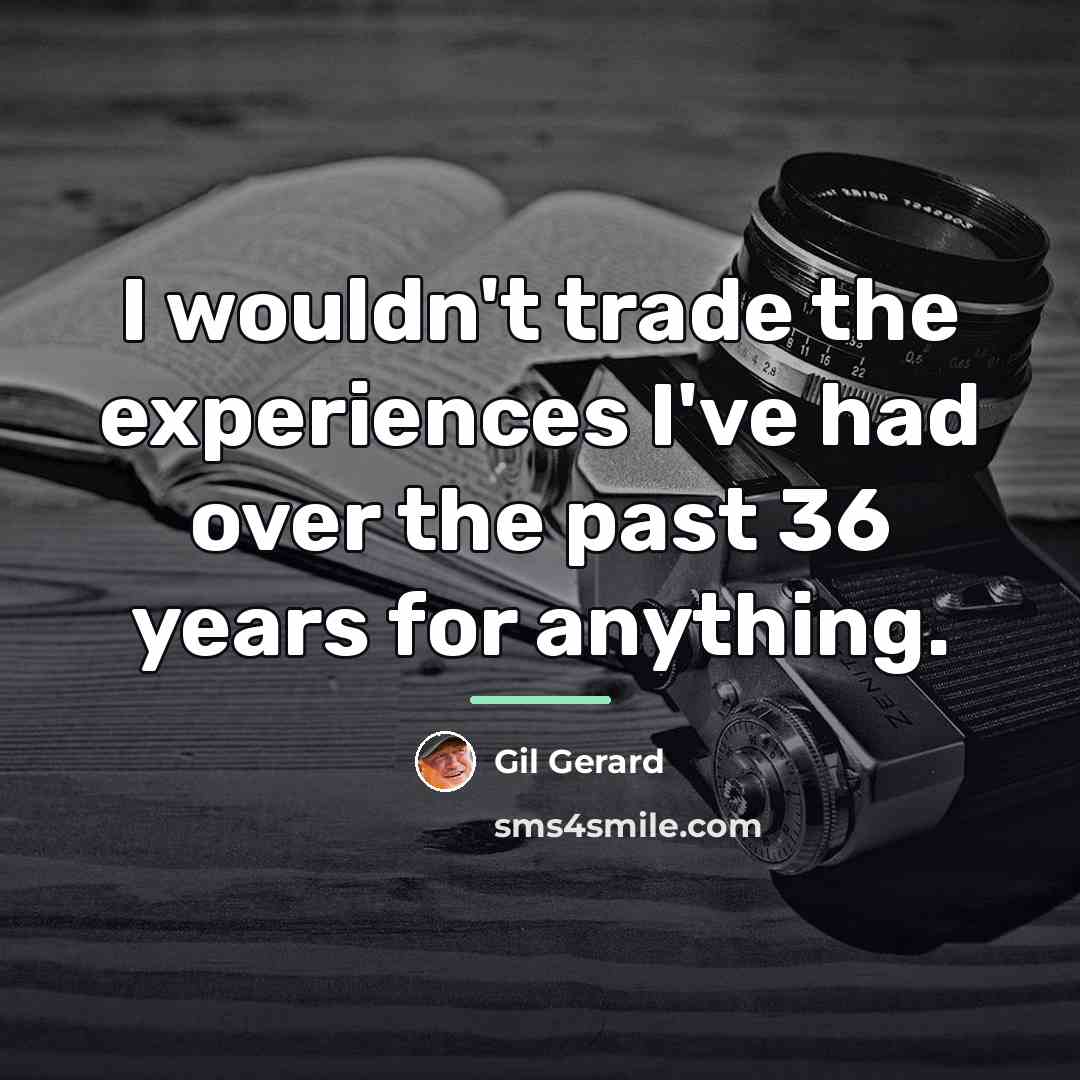 “I wouldn't trade the experiences I've had over the past…” quote by Gil Gerard