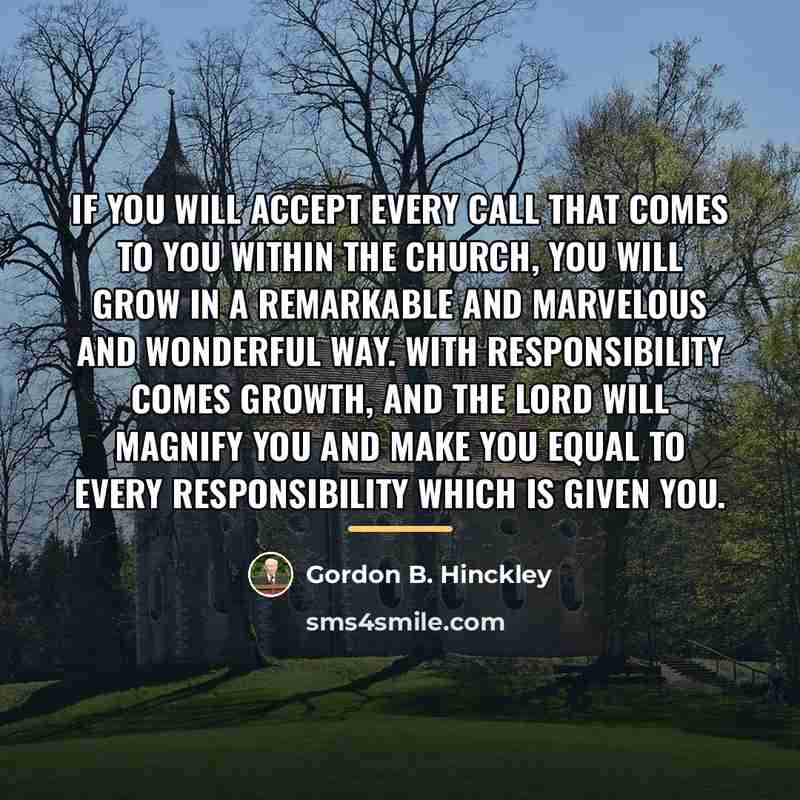 “If you will accept every call that comes to you…” quote by Gordon B. Hinckley