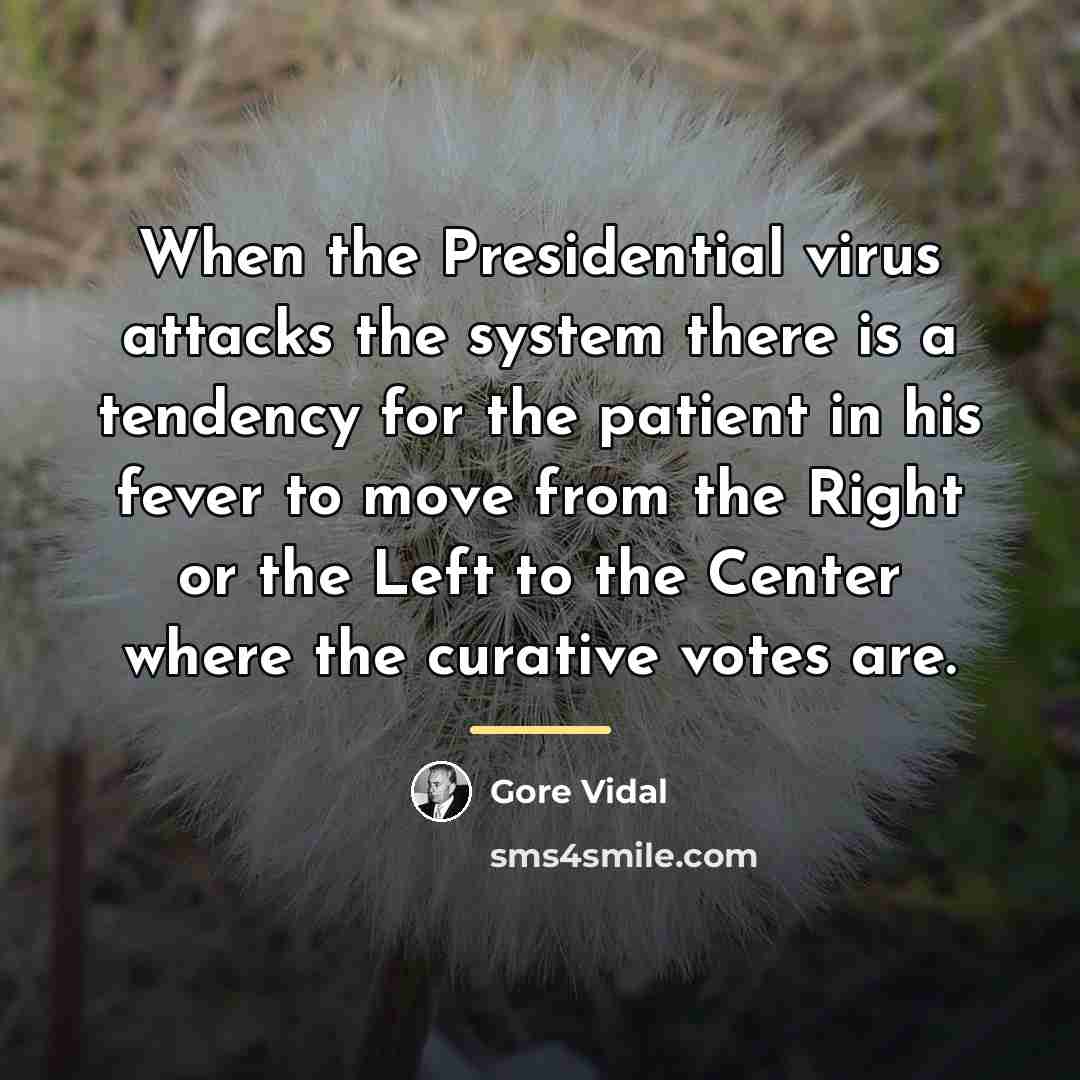 “When the Presidential virus attacks the system there is a…” quote by Gore Vidal