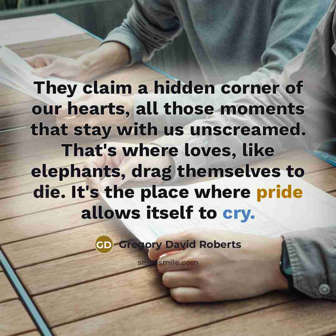 “They claim a hidden corner of our hearts, all those…” quote by Gregory David Roberts
