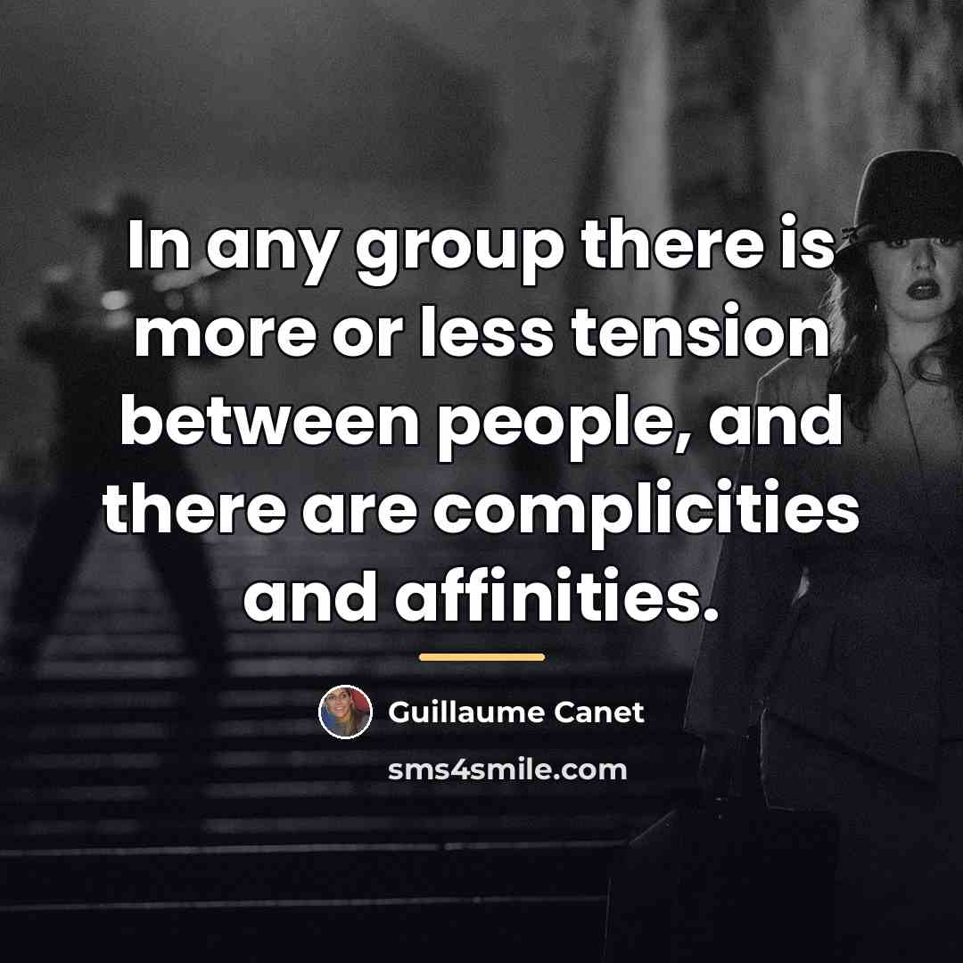 “In any group there is more or less tension between…” quote by Guillaume Canet