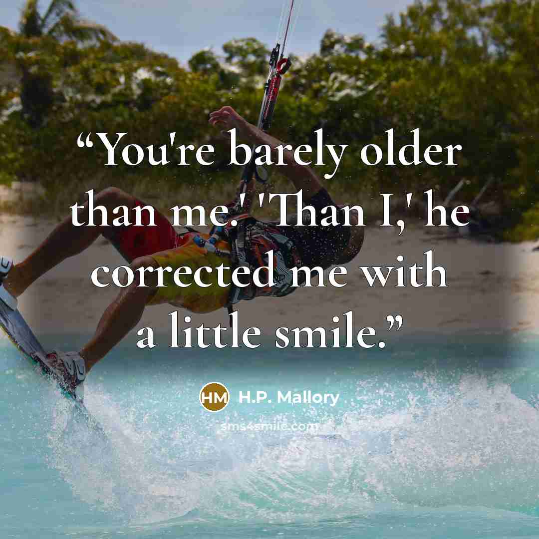 “You're barely older than me.' 'Than I,' he corrected me with a little smile.” quote by H.P. Mallory