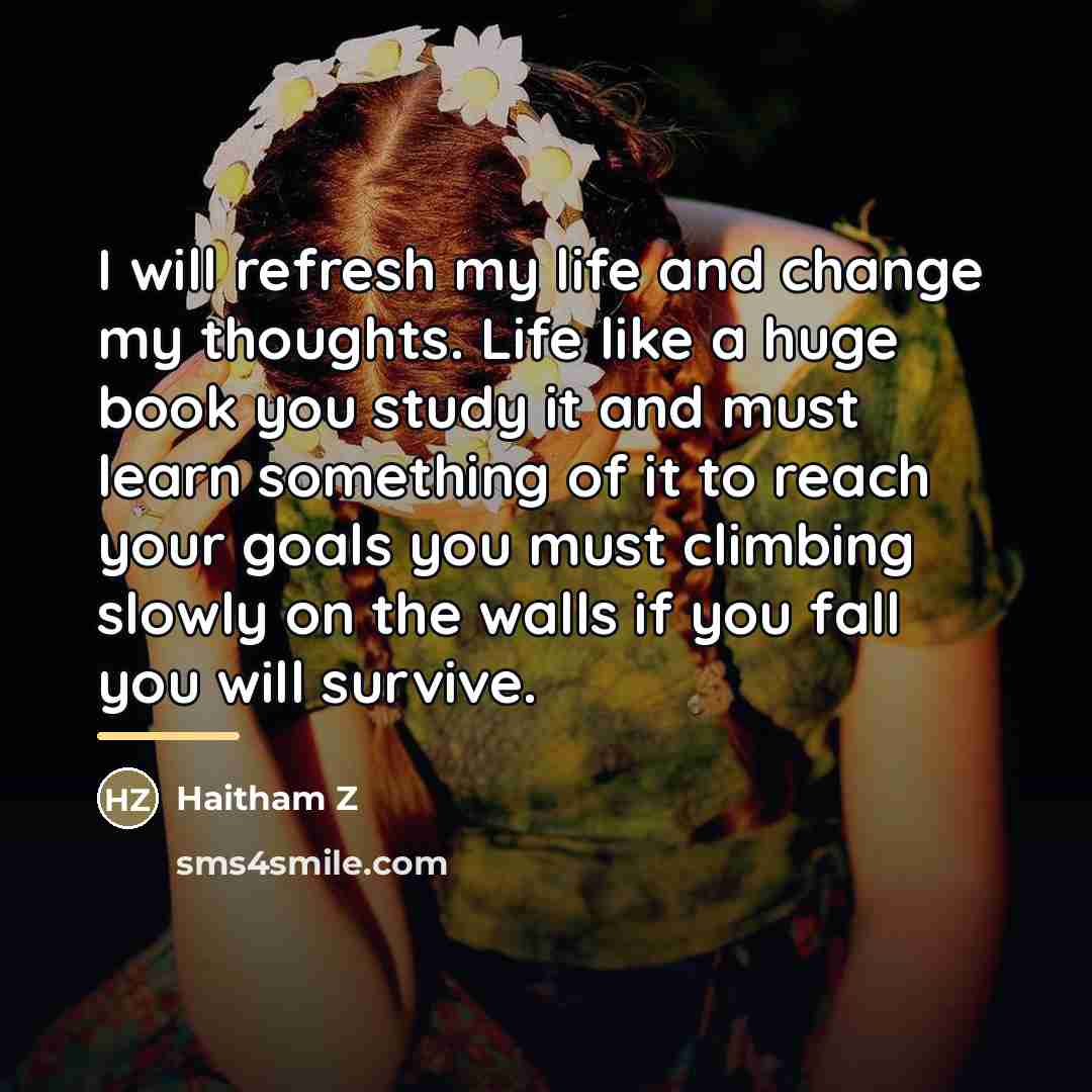 “I will refresh my life and change my thoughts. Life…” quote by Anonymous