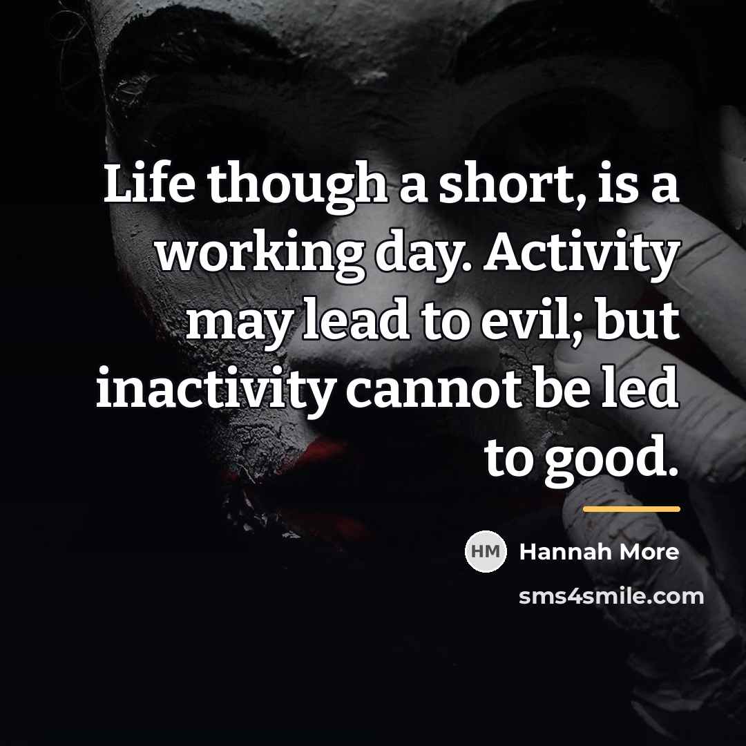 “Life though a short, is a working day. Activity may…” quote by Hannah More