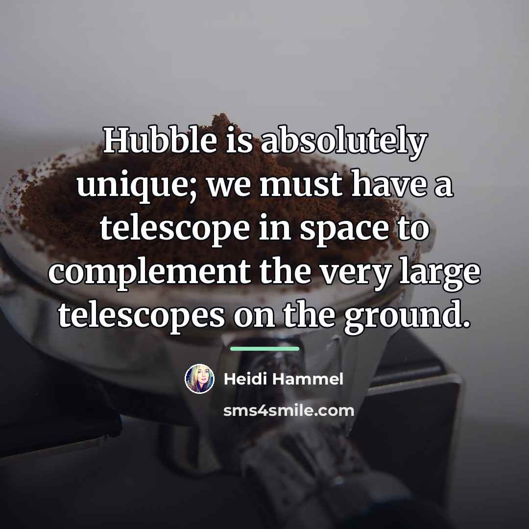 “Hubble is absolutely unique; we must have a telescope in…” quote by Heidi Hammel