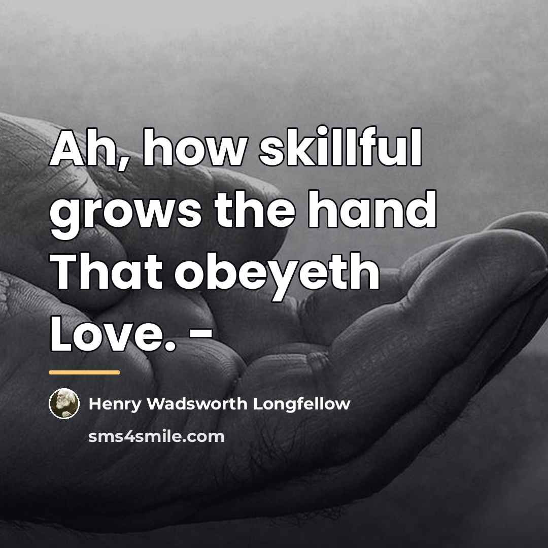 “Ah, how skillful grows the hand That obeyeth Love. -…” quote by Henry Wadsworth Longfellow