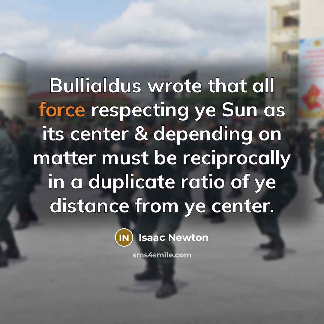 “Bullialdus wrote that all force respecting ye Sun as its…” quote by Isaac Newton
