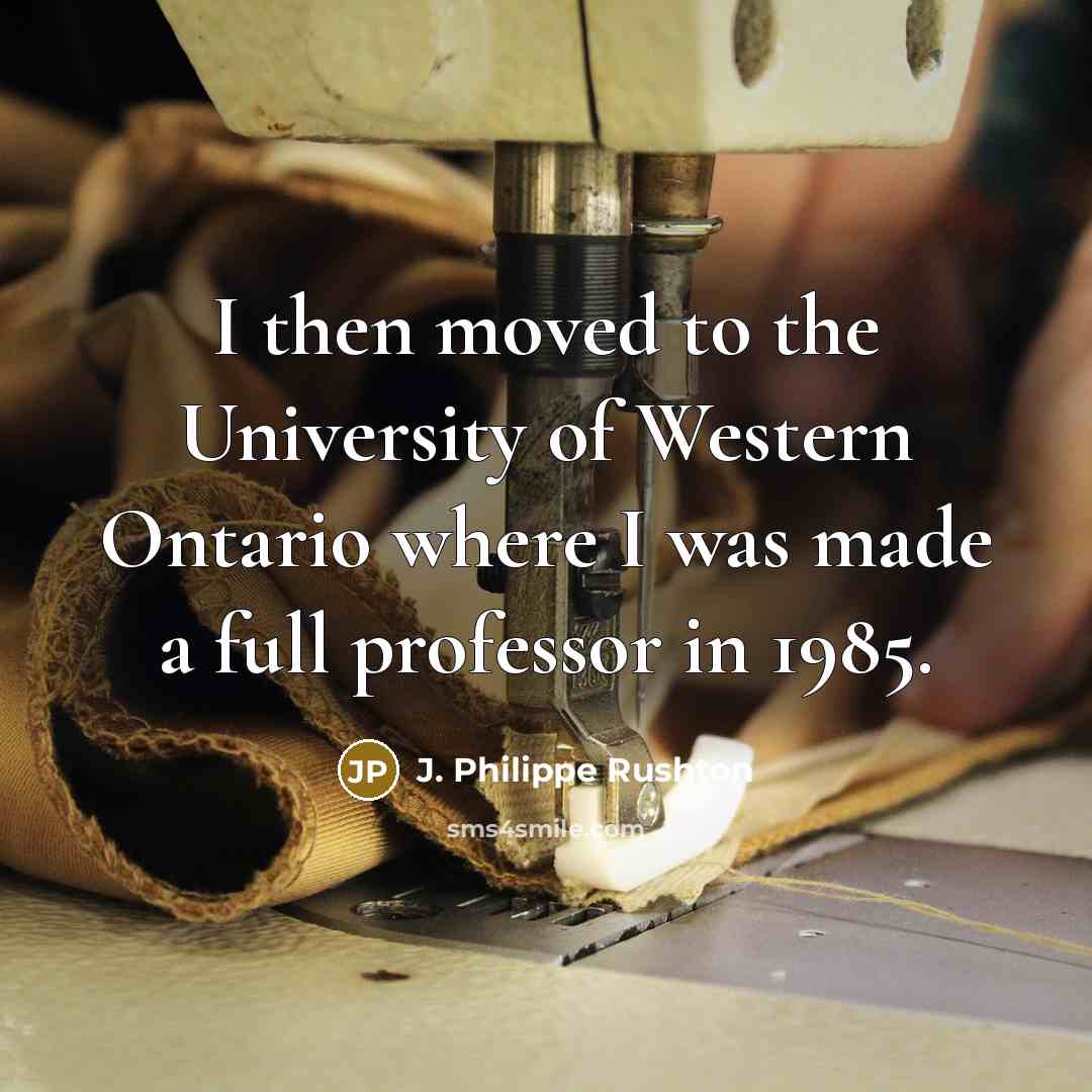 “I then moved to the University of Western Ontario where…” quote by J. Philippe Rushton