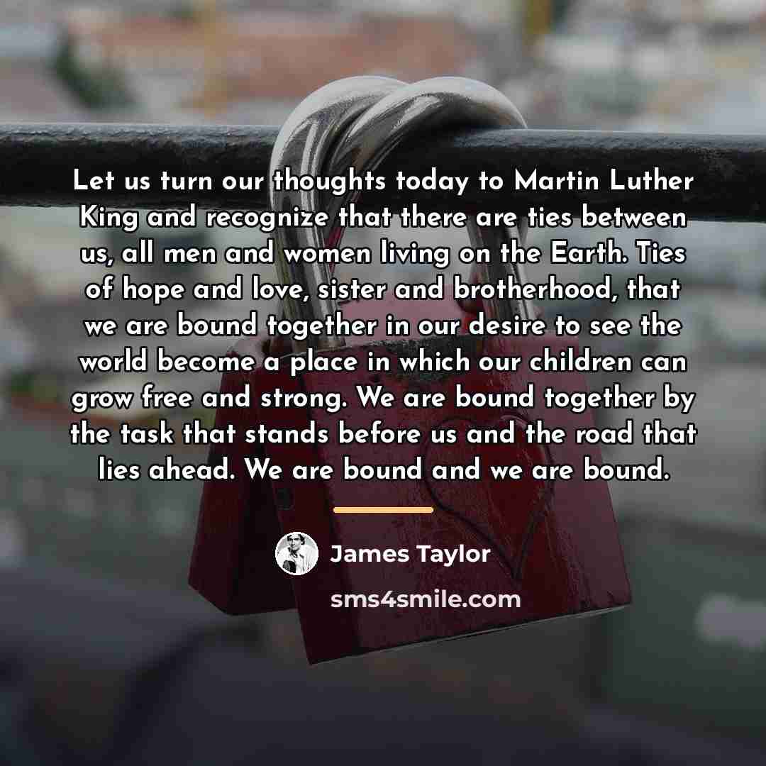 “Let us turn our thoughts today to Martin Luther King…” quote by James Taylor