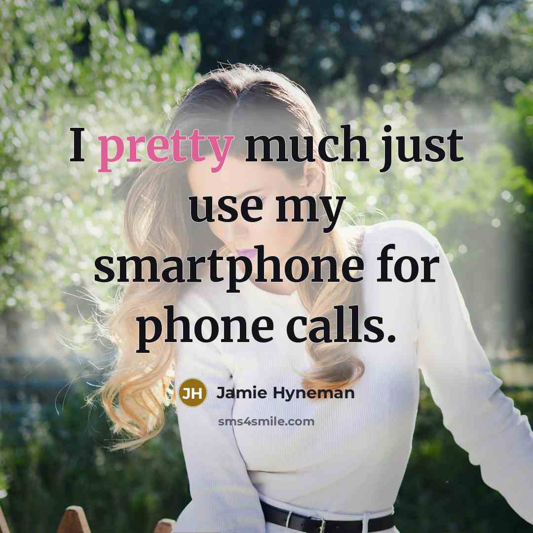 “I pretty much just use my smartphone for phone calls.…” quote by Jamie Hyneman