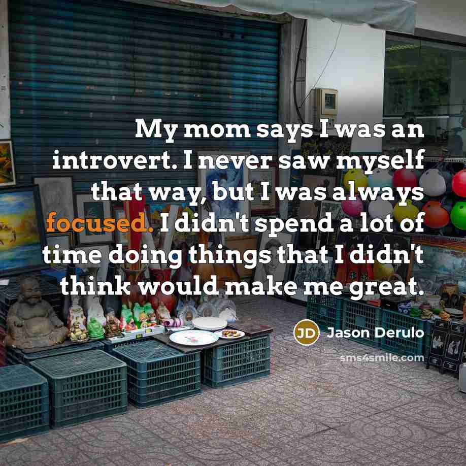 “My mom says I was an introvert. I never saw…” quote by Jason Derulo