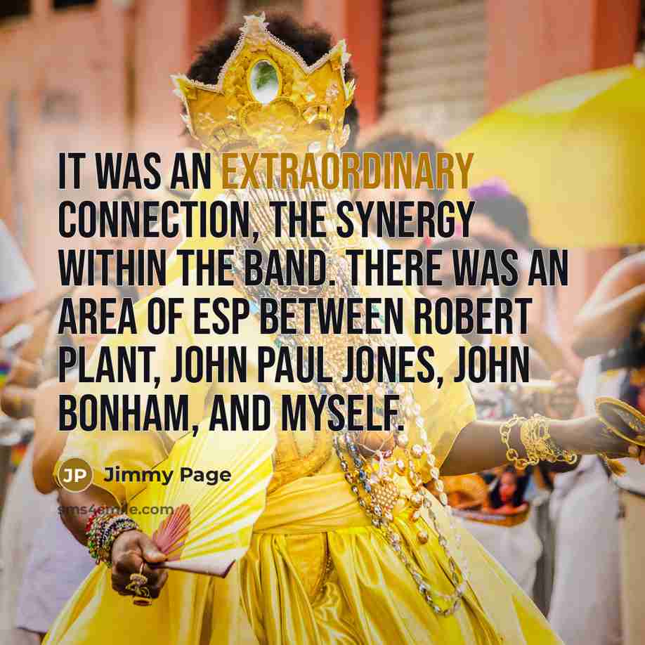 “It was an extraordinary connection, the synergy within the band.…” quote by Jimmy Page