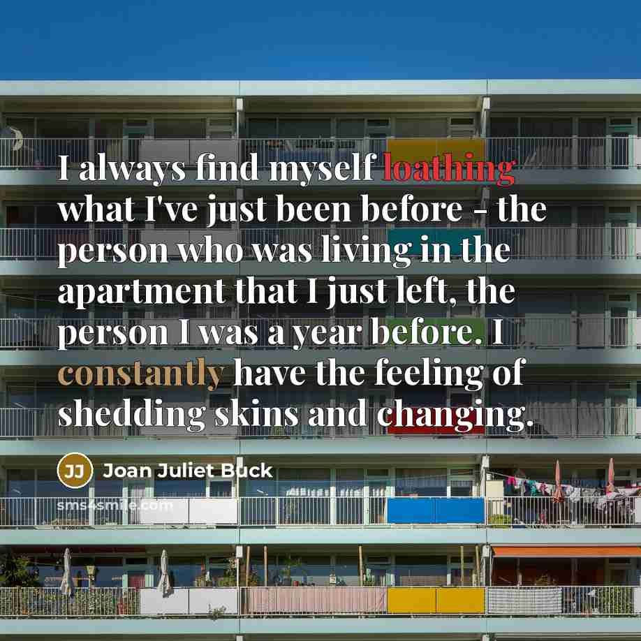 “I always find myself loathing what I've just been before…” quote by Joan Juliet Buck