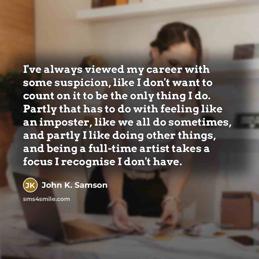 “I've always viewed my career with some suspicion, like I…” quote by John K. Samson