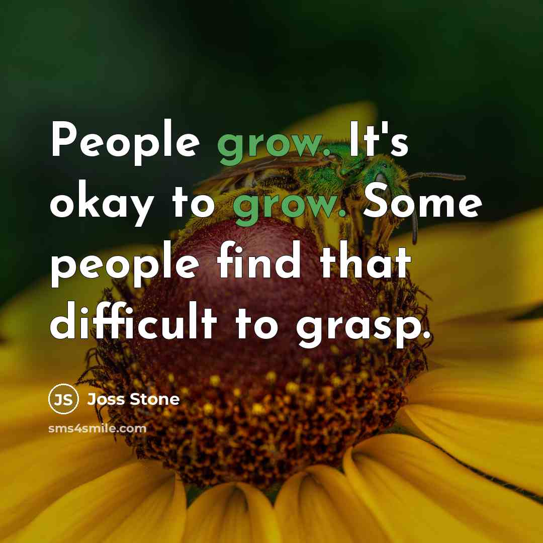 “People grow. It's okay to grow. Some people find that…” quote by Joss Stone