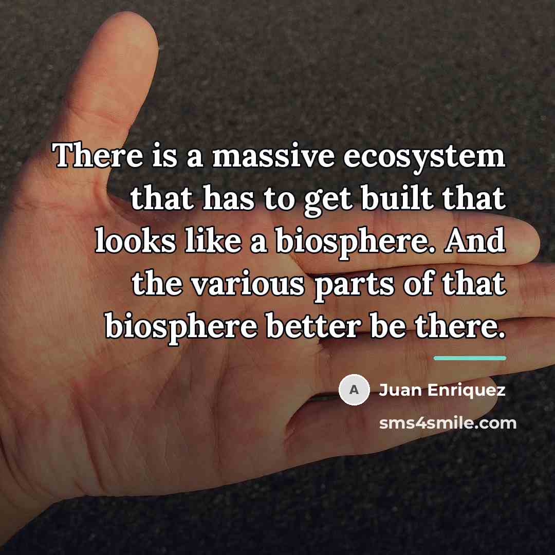 “There is a massive ecosystem that has to get built…” quote by Juan Enriquez