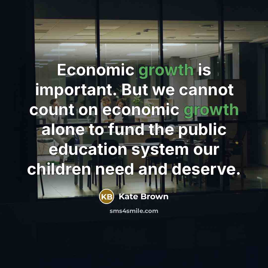 “Economic growth is important. But we cannot count on economic…” quote by Kate Brown