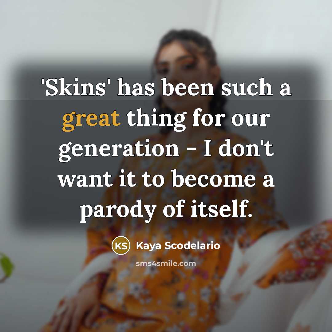 “'Skins' has been such a great thing for our generation…” quote by Kaya Scodelario