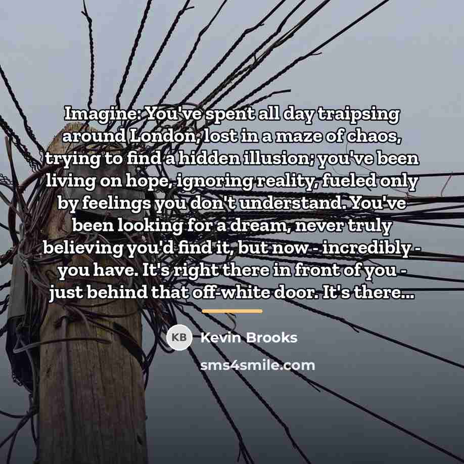 “Imagine: You've spent all day traipsing around London, lost in…” quote by Kevin Brooks