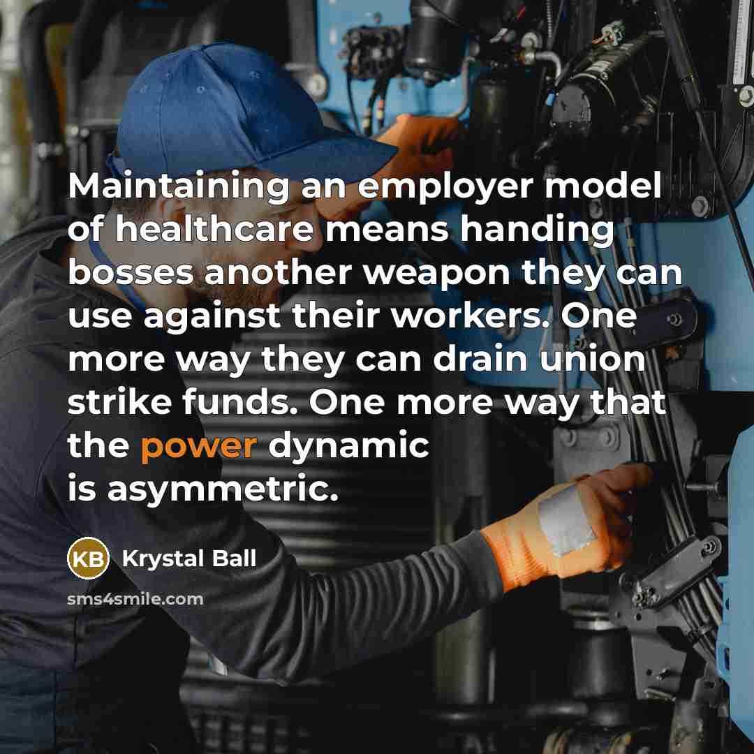 “Maintaining an employer model of healthcare means handing bosses another…” quote by Krystal Ball