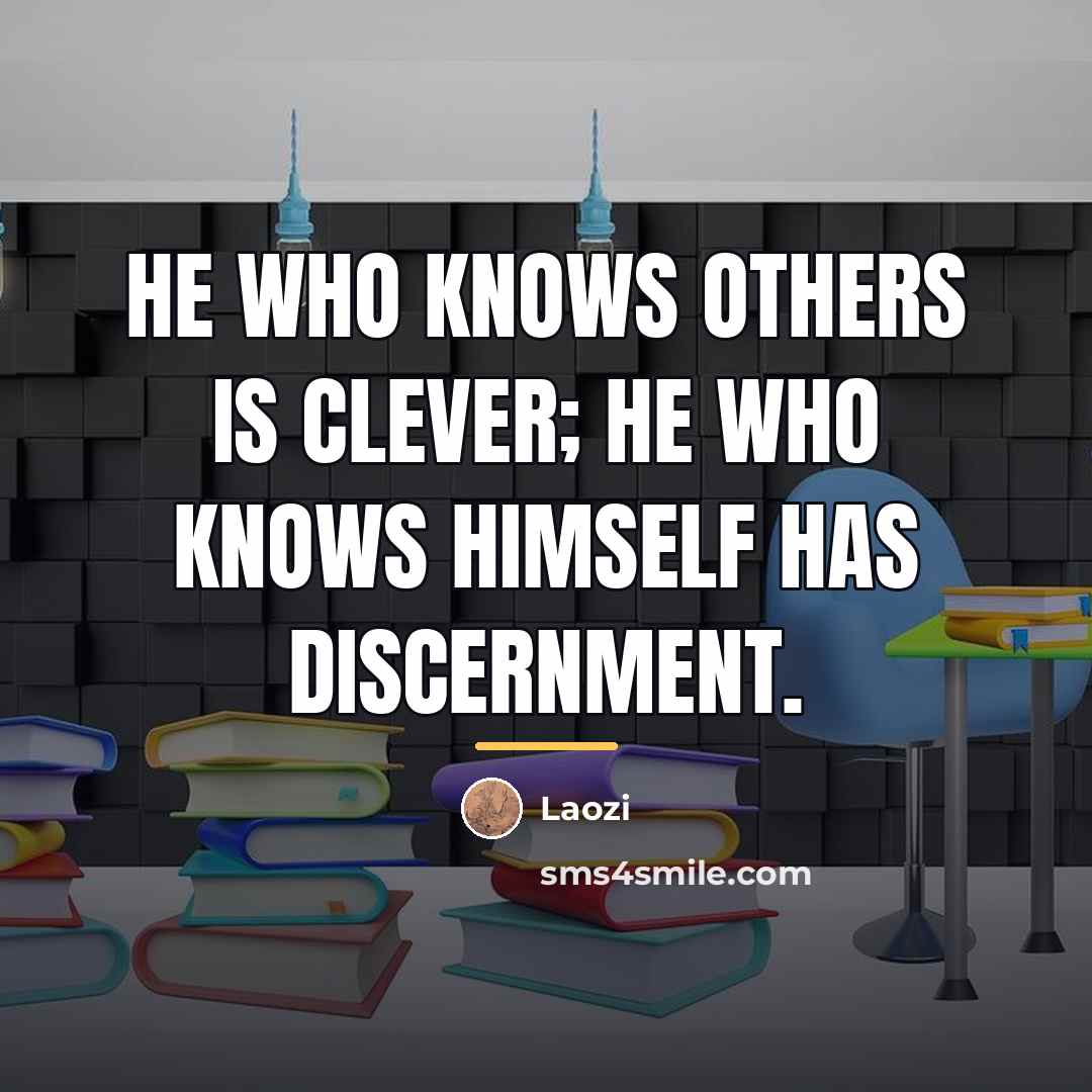 “He who knows others is clever; He who knows himself…” quote by Laozi