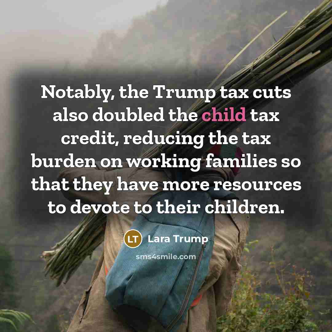“Notably, the Trump tax cuts also doubled the child tax…” quote by Lara Trump