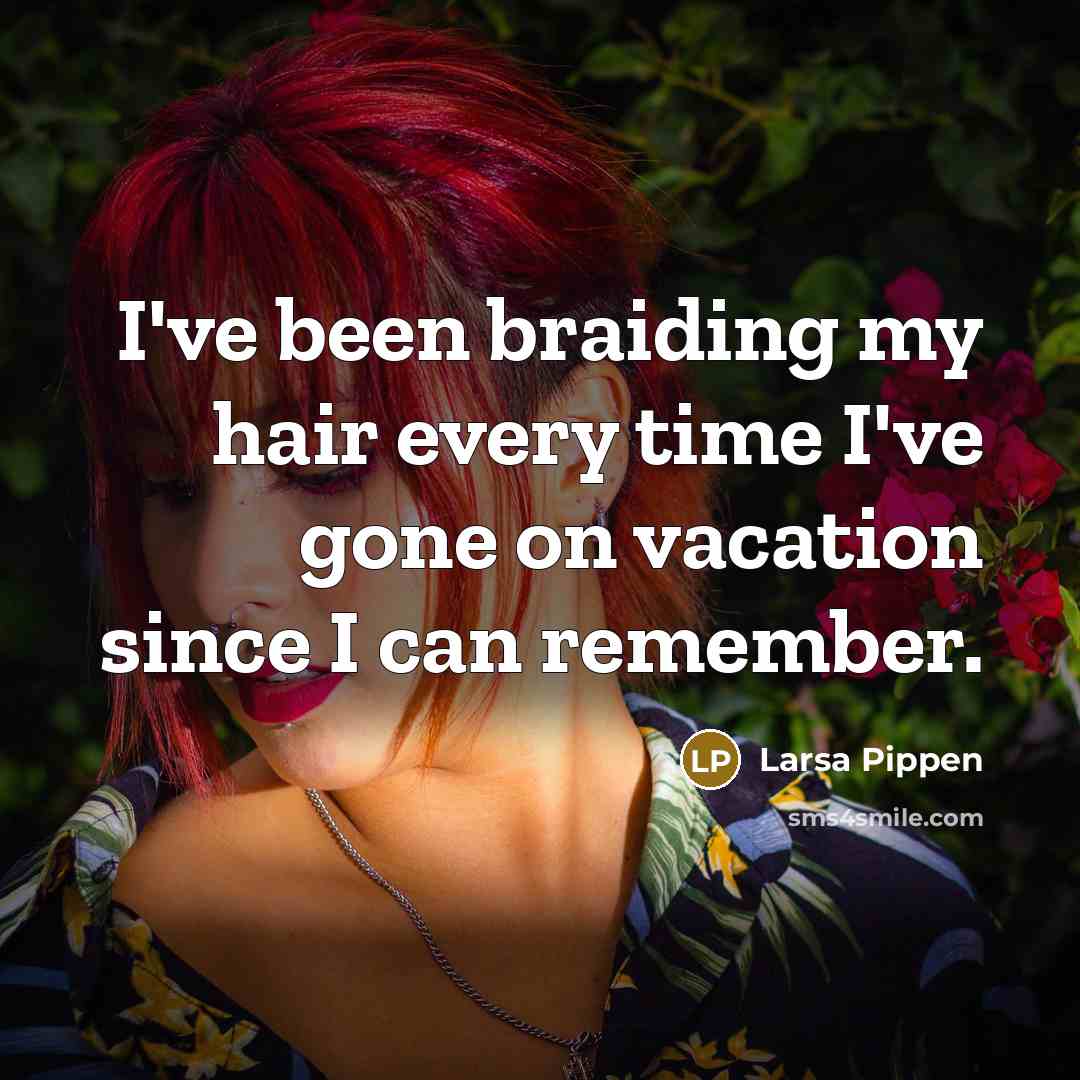 “I've been braiding my hair every time I've gone on…” quote by Larsa Pippen
