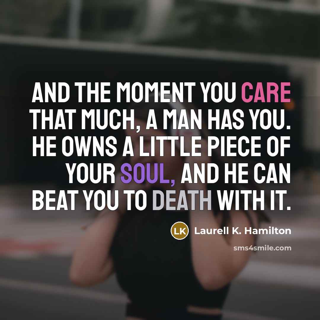 “And the moment you care that much, a man has…” quote by Laurell K. Hamilton