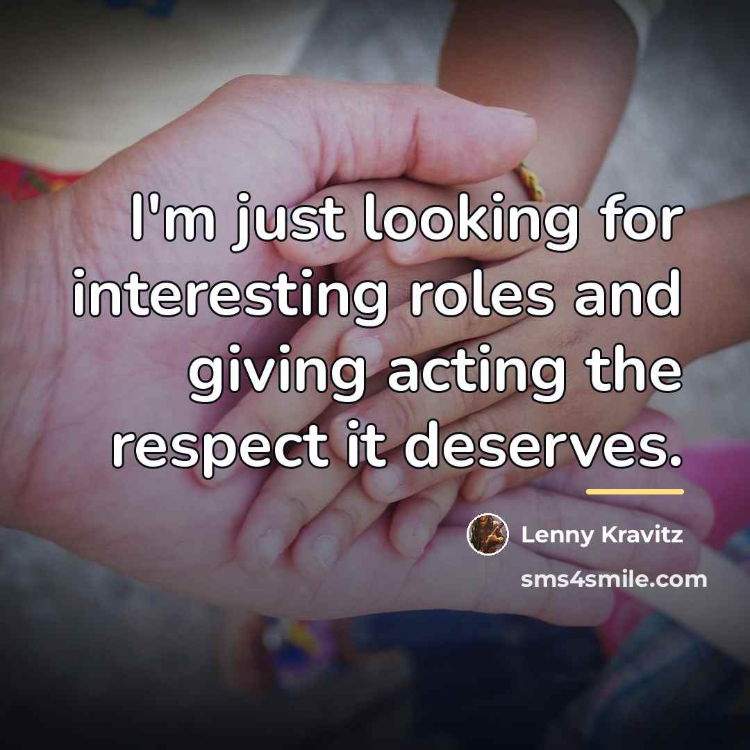 “I'm just looking for interesting roles and giving acting the…” quote by Lenny Kravitz