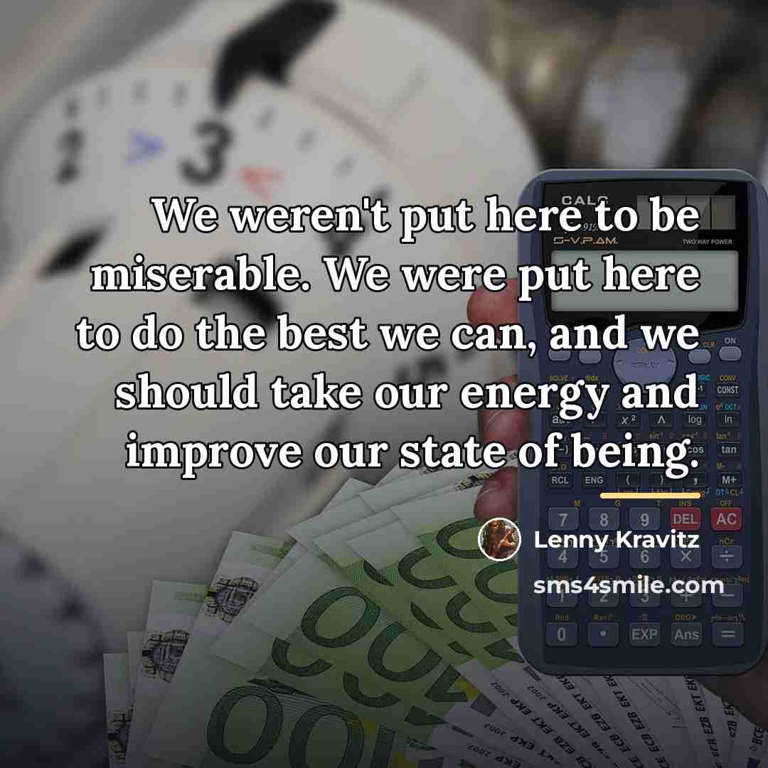 “We weren't put here to be miserable. We were put…” quote by Lenny Kravitz