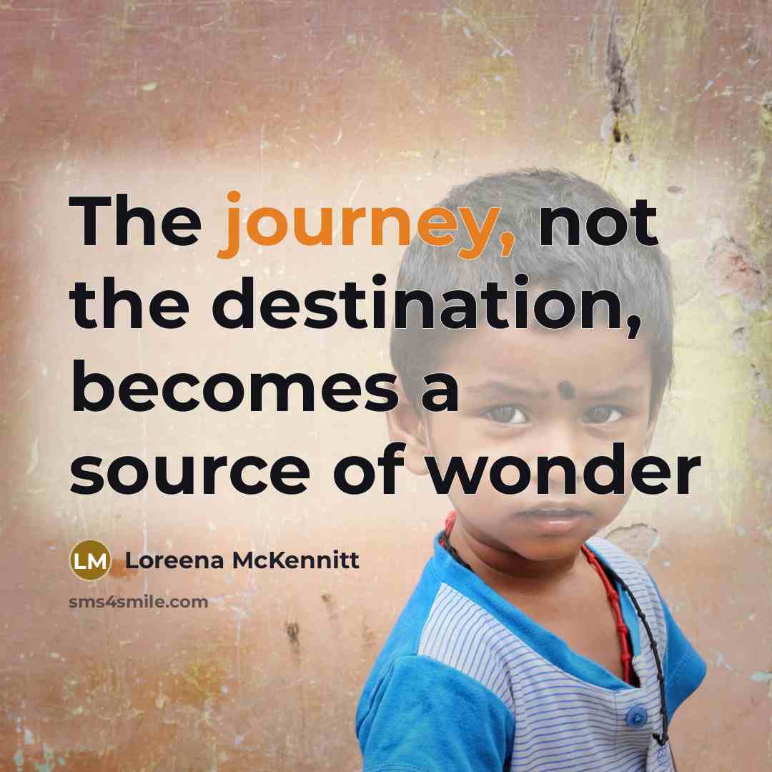 “The journey, not the destination, becomes a source of wonder…” quote by Loreena McKennitt
