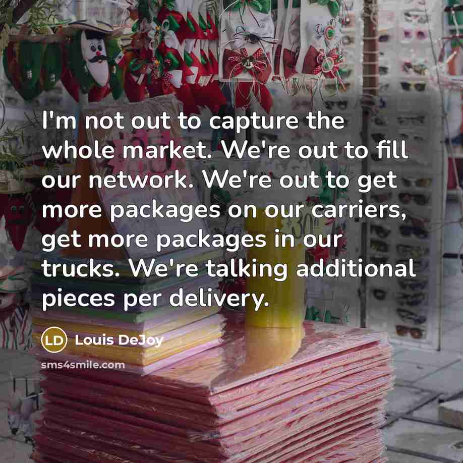 “I'm not out to capture the whole market. We're out…” quote by Louis DeJoy