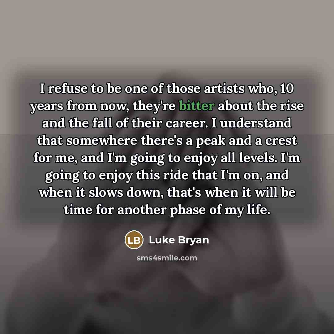 “I refuse to be one of those artists who, 10…” quote by Luke Bryan