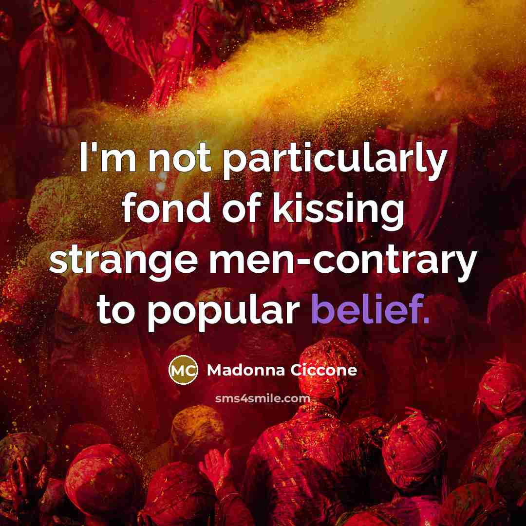 “I'm not particularly fond of kissing strange men-contrary to popular…” quote by Madonna Ciccone