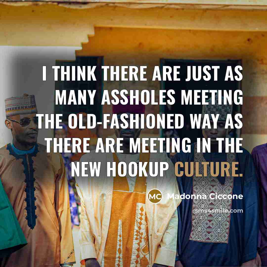 “I think there are just as many assholes meeting the…” quote by Madonna Ciccone
