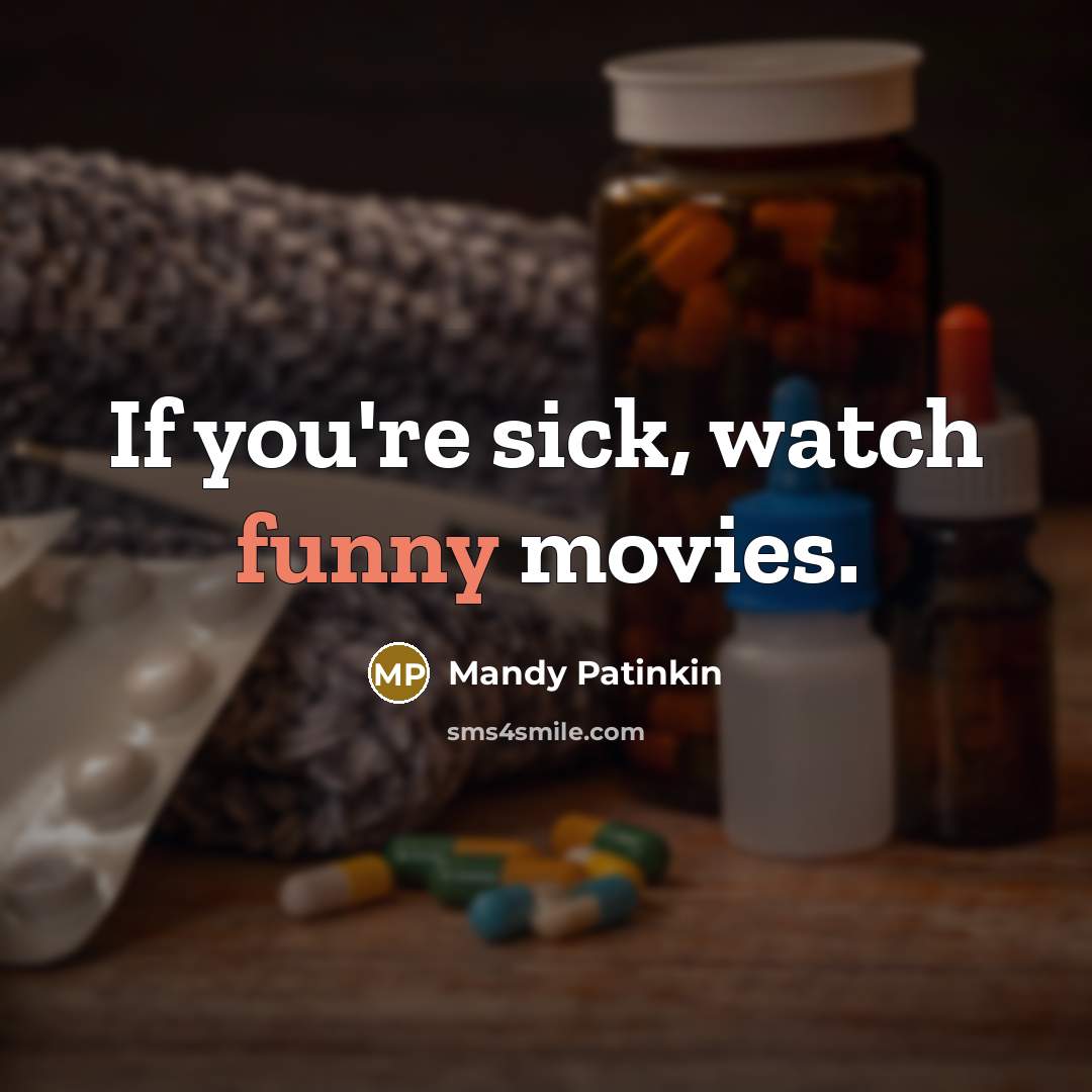 “If you're sick, watch funny movies.…” quote by Mandy Patinkin