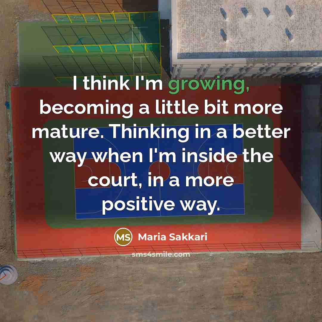 “I think I'm growing, becoming a little bit more mature.…” quote by Maria Sakkari