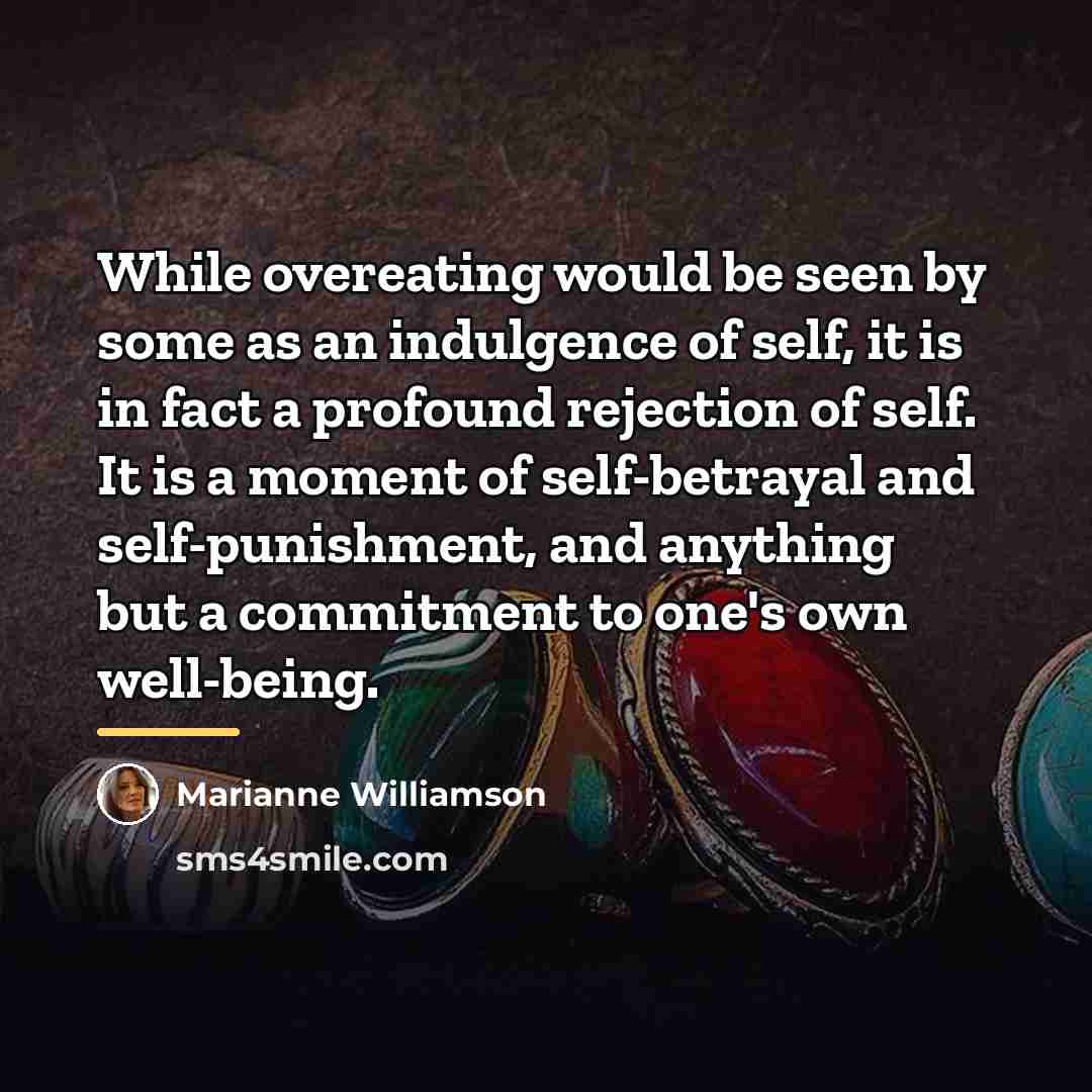 “While overeating would be seen by some as an indulgence…” quote by Marianne Williamson