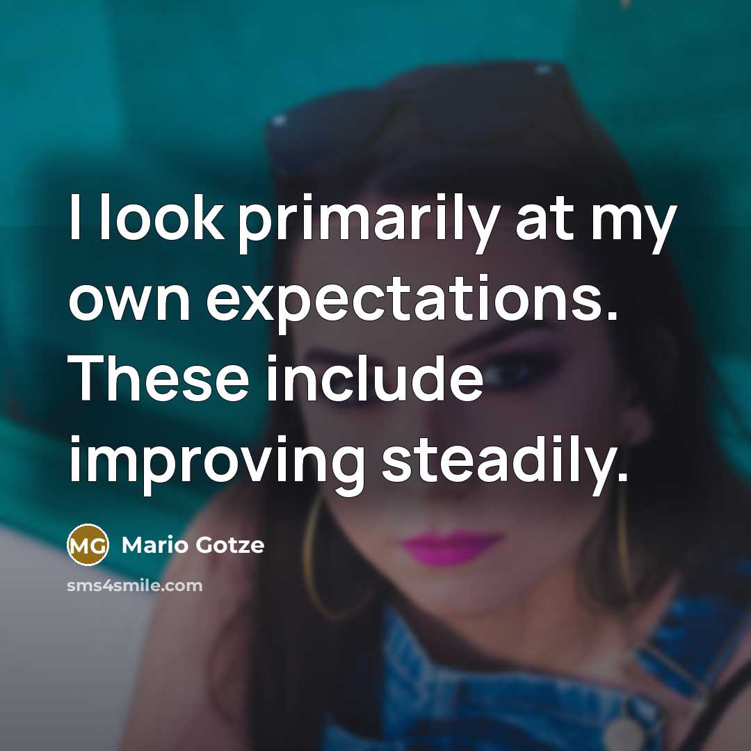 “I look primarily at my own expectations. These include improving…” quote by Mario Gotze